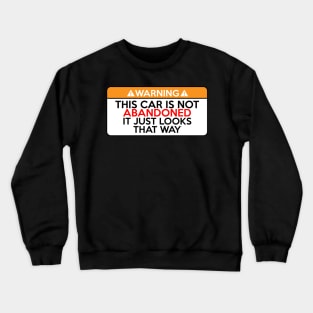 This Car is Not Abandoned It Just Looks That Way Crewneck Sweatshirt